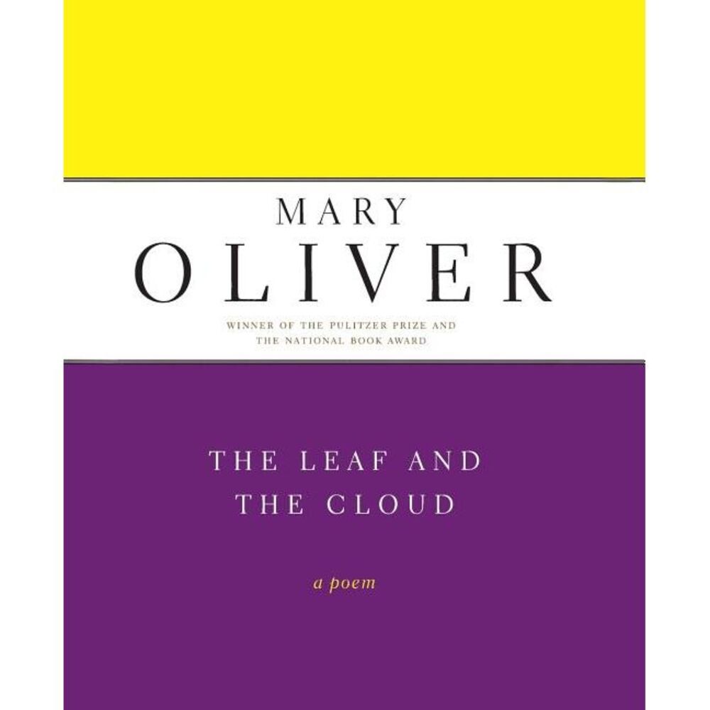 The Leaf and the Cloud -- Mary Oliver